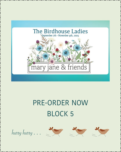 PRE-ORDERS   BIRDHOUSE LADIES BLOCK 5